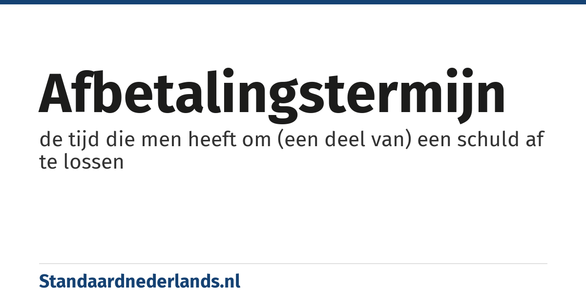 afbetalingstermijn: de tijd die men heeft om (een deel van) een schuld af te lossen