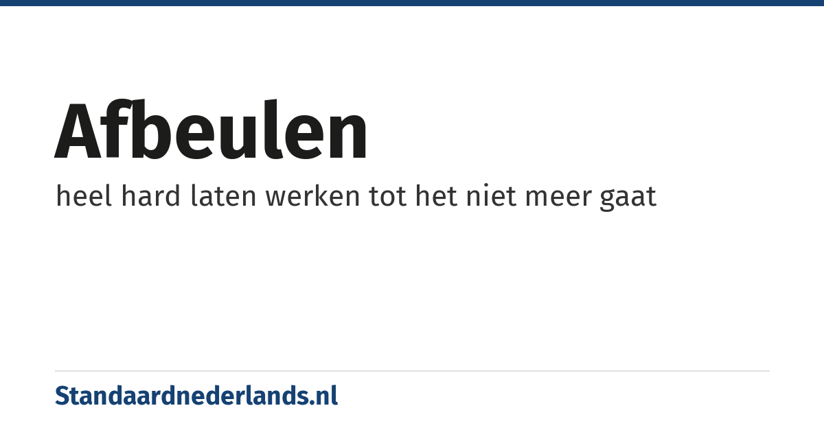 afbeulen: heel hard laten werken tot het niet meer gaat