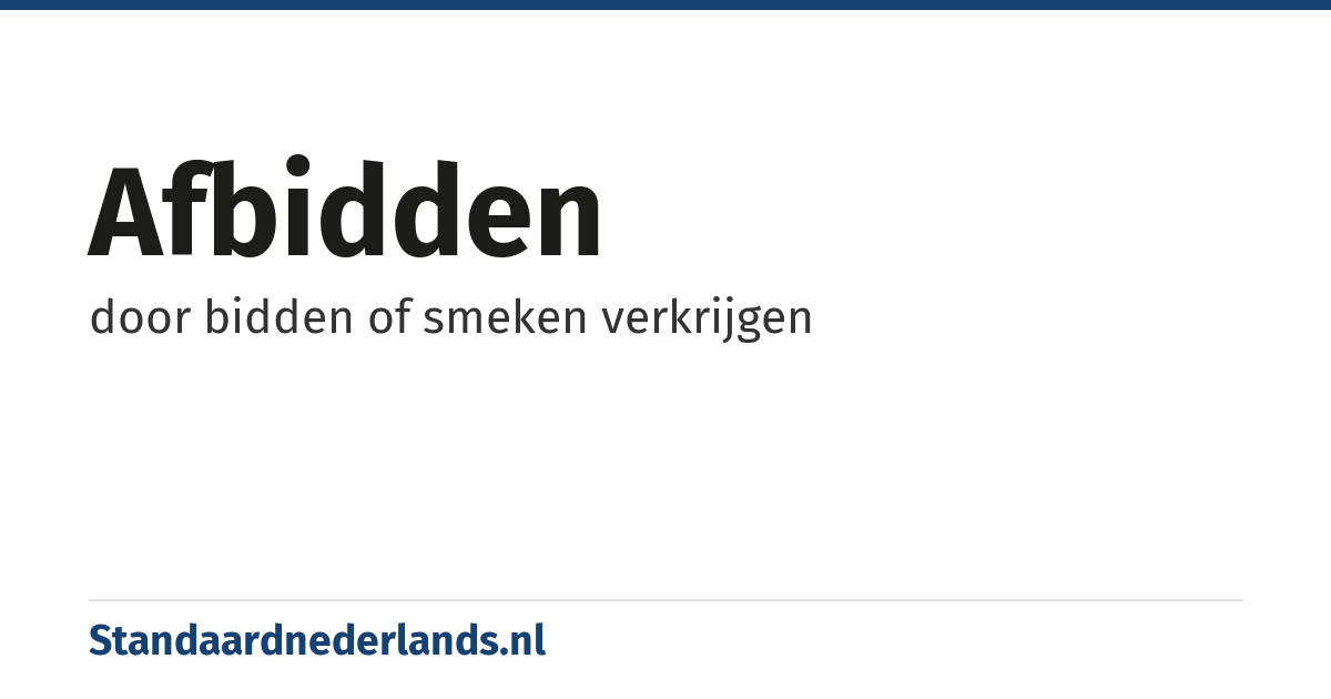 afbidden: door bidden of smeken verkrijgen