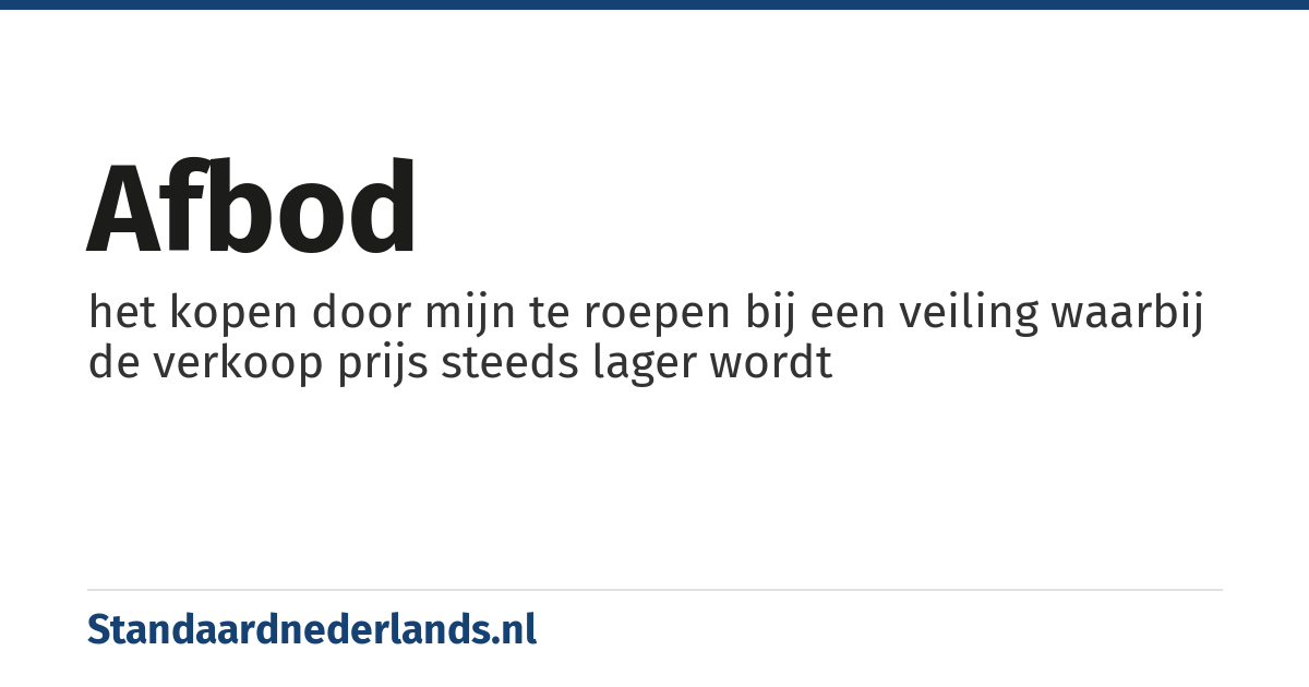 afbod: het kopen door mijn te roepen bij een veiling waarbij de verkoop prijs steeds lager wordt