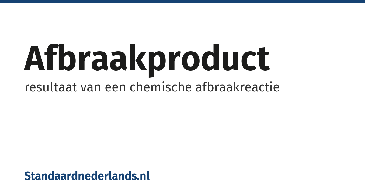 afbraakproduct: resultaat van een chemische afbraakreactie