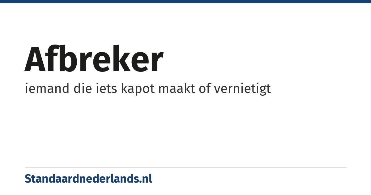 afbreker: iemand die iets kapot maakt of vernietigt