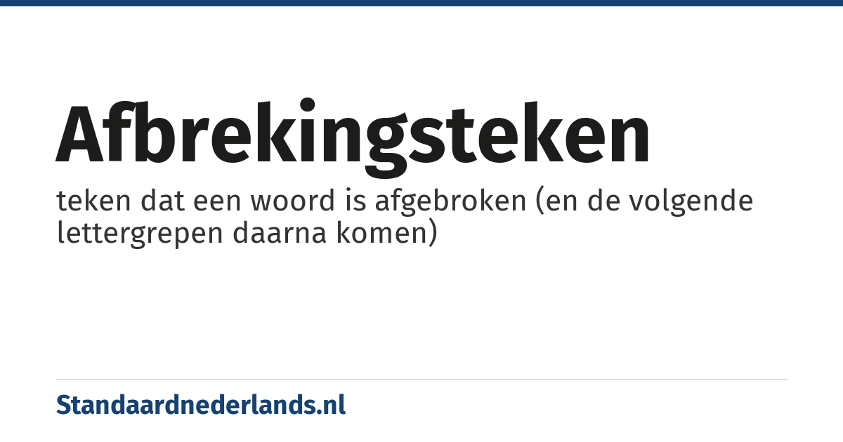 afbrekingsteken: teken dat een woord is afgebroken (en de volgende lettergrepen daarna komen)
