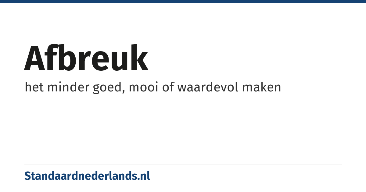 afbreuk: het minder goed, mooi of waardevol maken