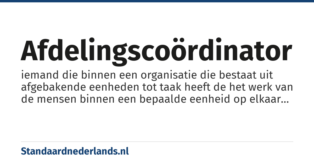 afdelingscoördinator: iemand die binnen een organisatie die bestaat uit afgebakende eenheden tot taak heeft de het werk van de mensen binnen een bepaalde eenheid op elkaar af te stemmen