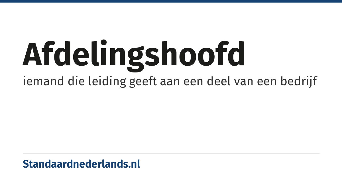 afdelingshoofd: iemand die leiding geeft aan een deel van een bedrijf