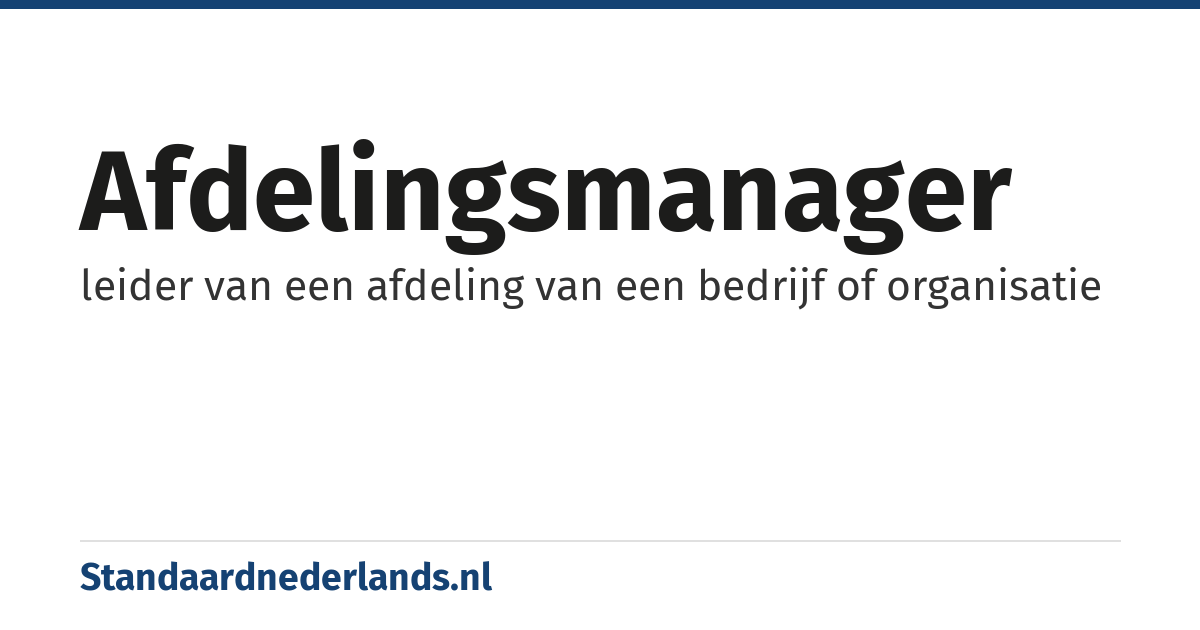 afdelingsmanager: leider van een afdeling van een bedrijf of organisatie