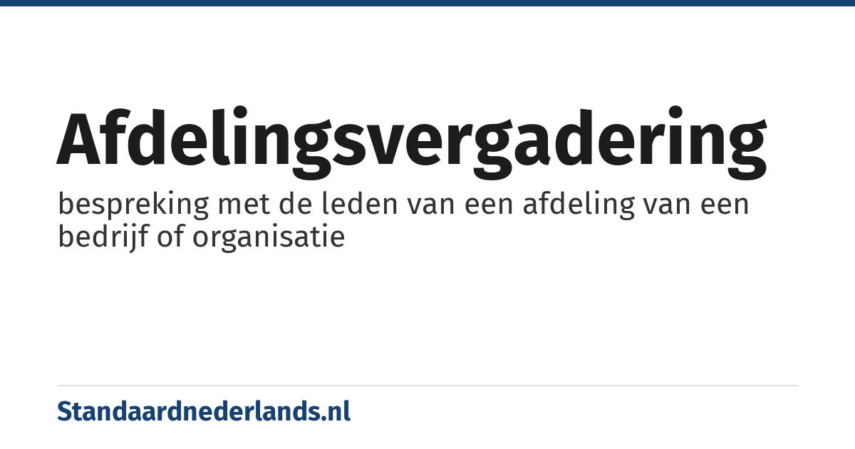 afdelingsvergadering: bespreking met de leden van een afdeling van een bedrijf of organisatie