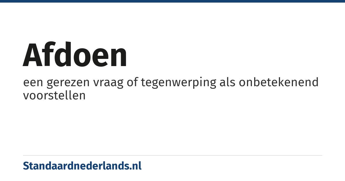 afdoen: een gerezen vraag of tegenwerping als onbetekenend voorstellen
