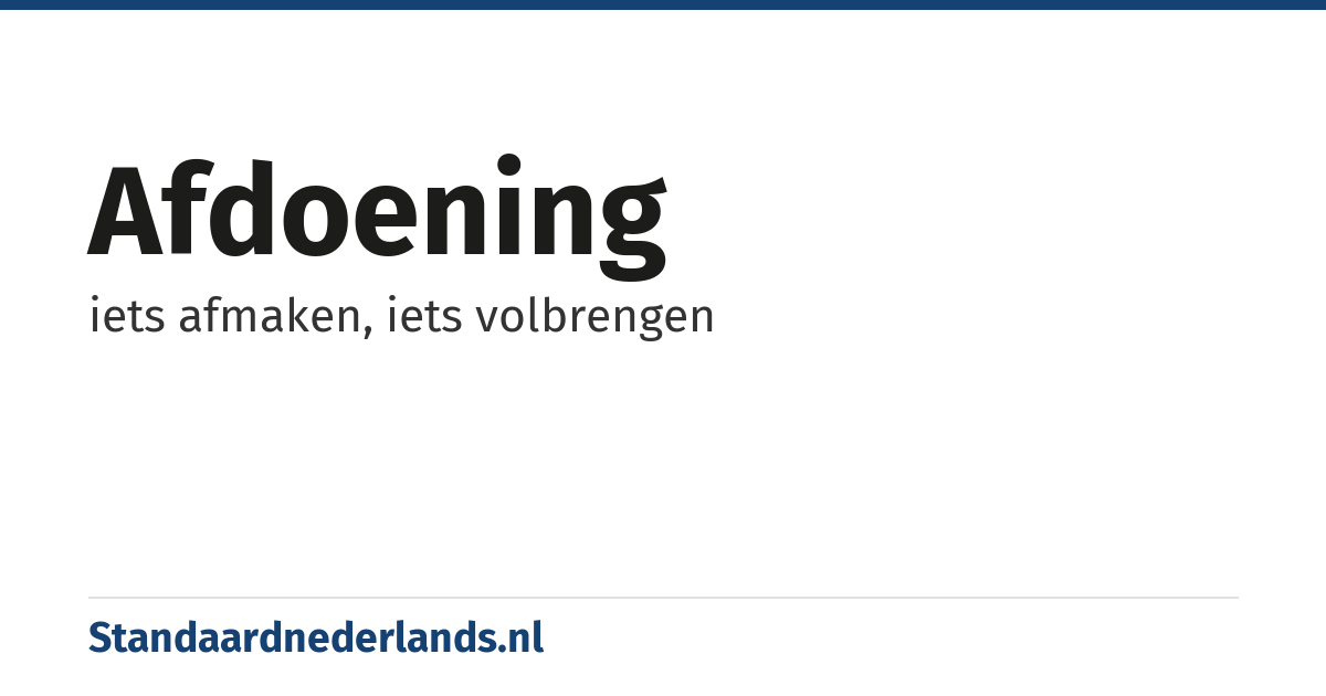 afdoening: iets afmaken, iets volbrengen