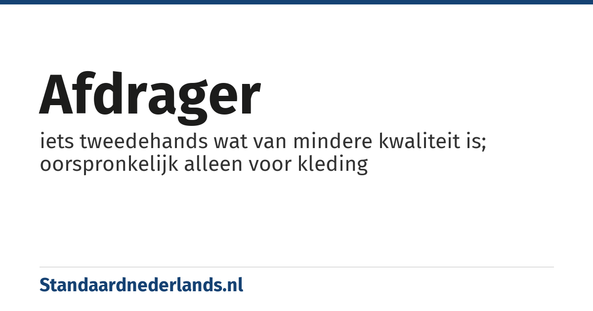 afdrager: iets tweedehands wat van mindere kwaliteit is; oorspronkelijk alleen voor kleding