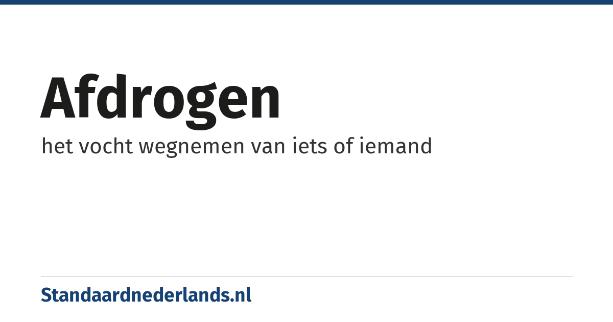 afdrogen: het vocht wegnemen van iets of iemand