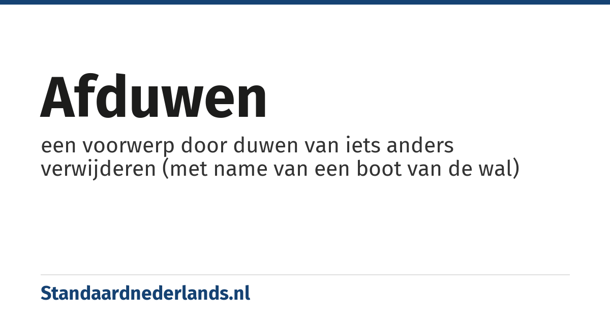 afduwen: een voorwerp door duwen van iets anders verwijderen (met name van een boot van de wal)