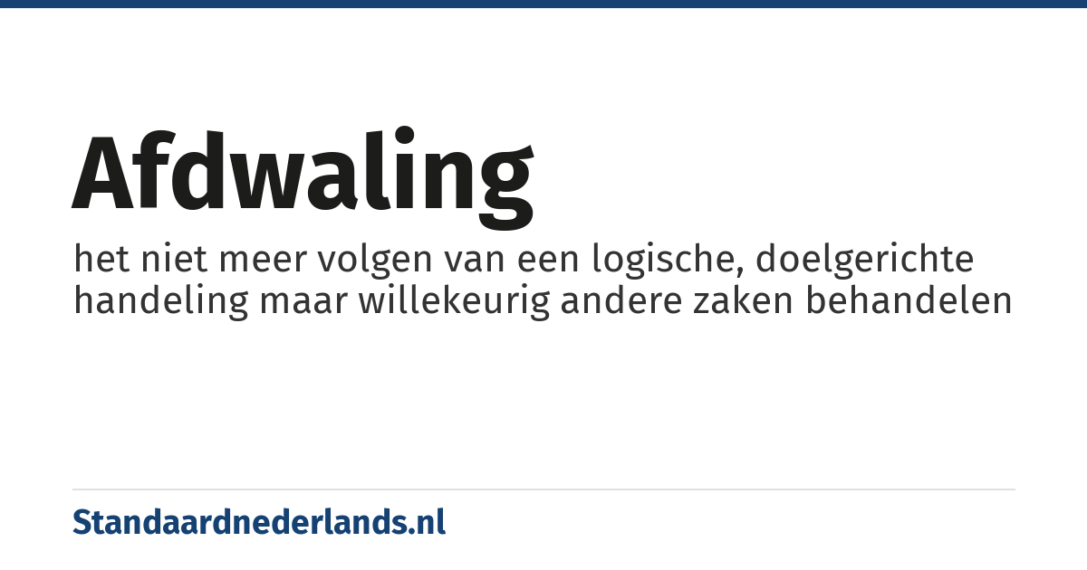 afdwaling: het niet meer volgen van een logische, doelgerichte handeling maar willekeurig andere zaken behandelen