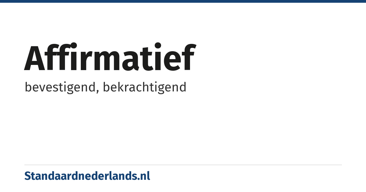 affirmatief: bevestigend, bekrachtigend
