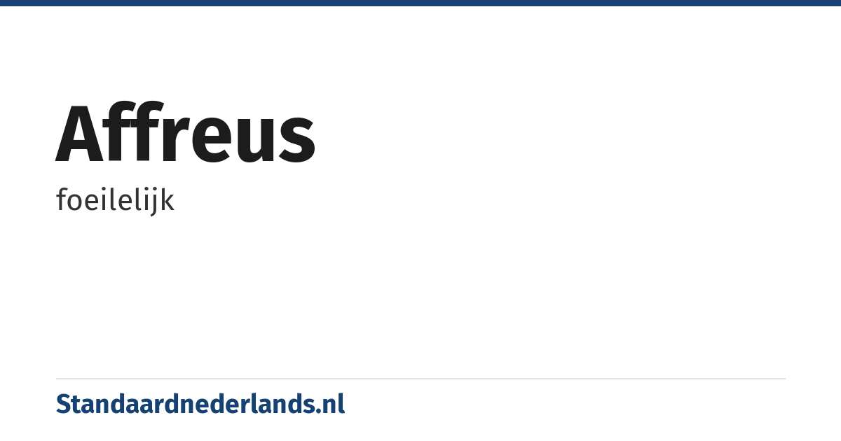 affreus: foeilelijk