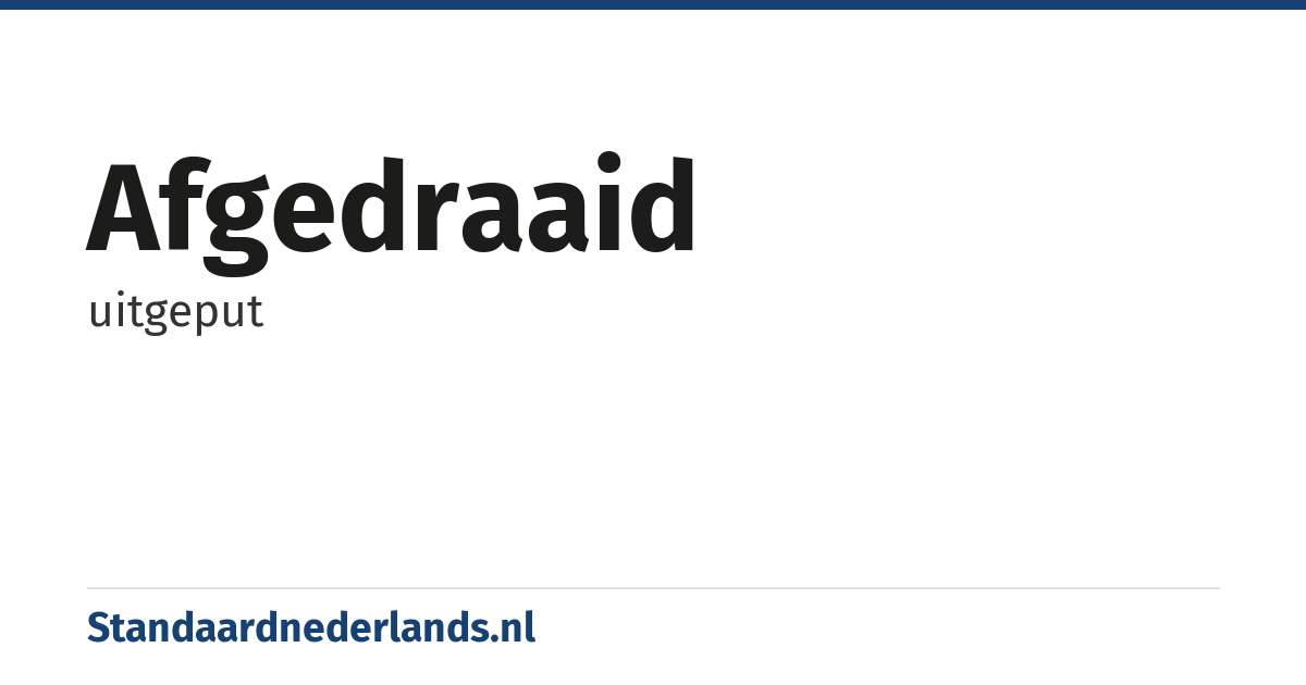 afgedraaid: uitgeput