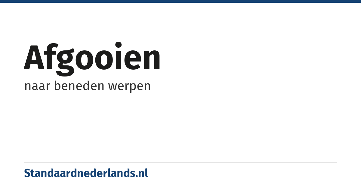afgooien: naar beneden werpen