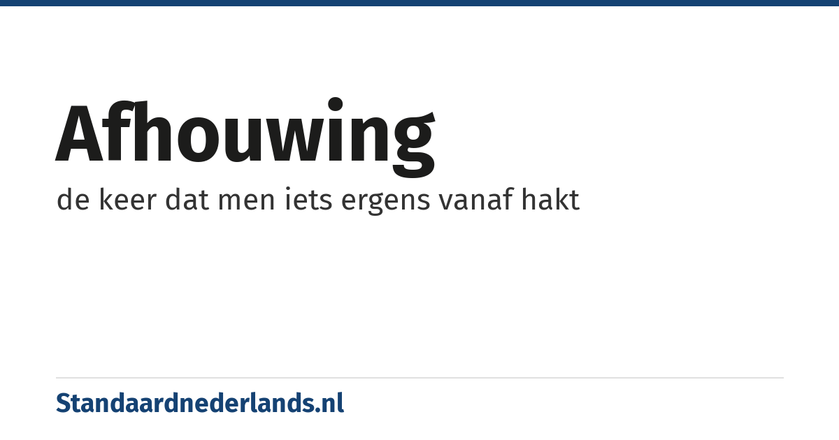afhouwing: de keer dat men iets ergens vanaf hakt