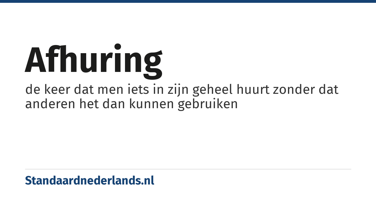afhuring: de keer dat men iets in zijn geheel huurt zonder dat anderen het dan kunnen gebruiken