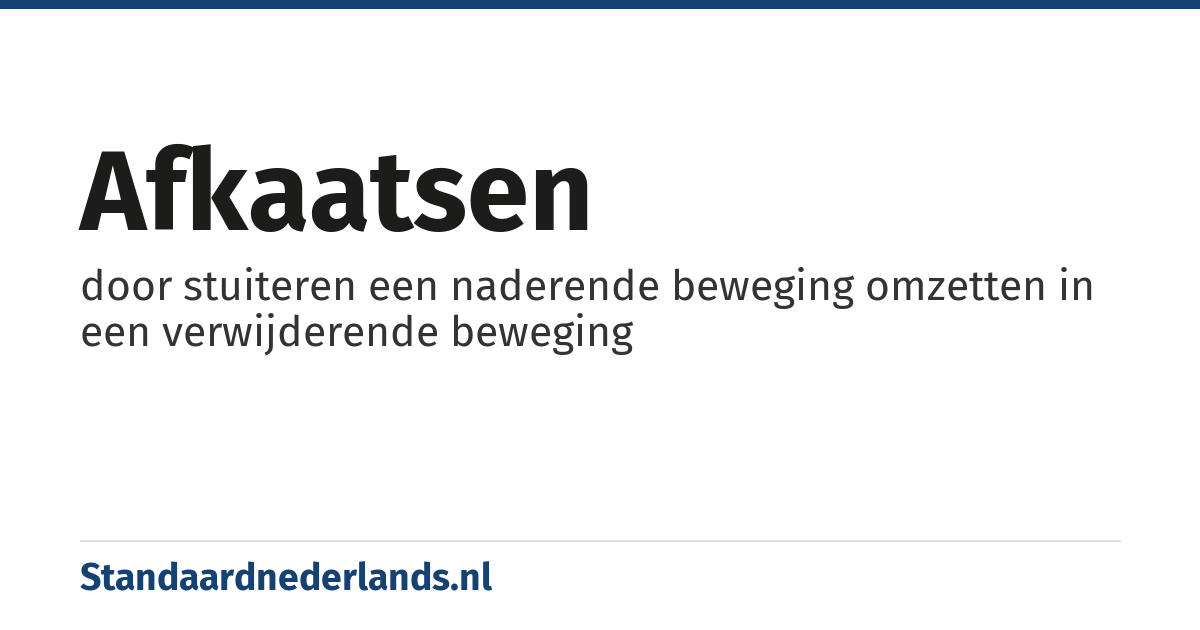afkaatsen: door stuiteren een naderende beweging omzetten in een verwijderende beweging