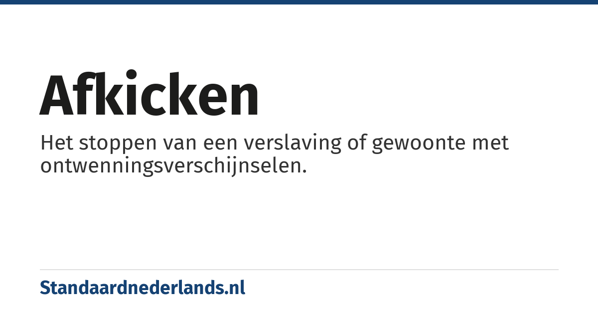 afkicken: Het stoppen van een verslaving of gewoonte met ontwenningsverschijnselen.