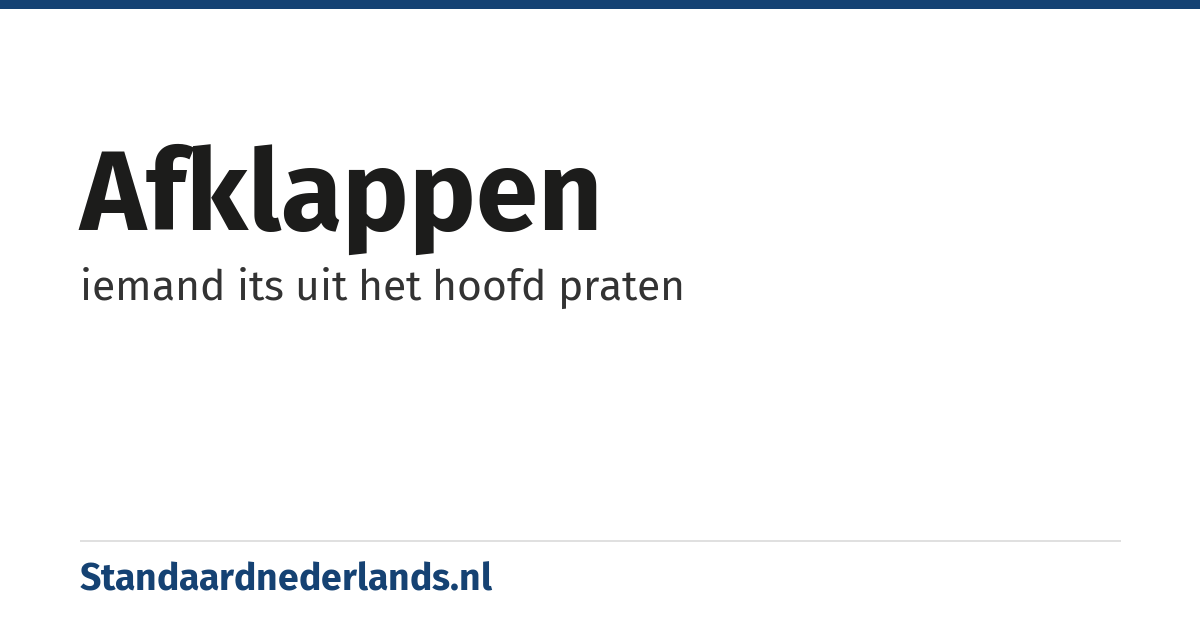afklappen: iemand its uit het hoofd praten