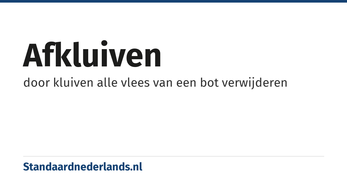afkluiven: door kluiven alle vlees van een bot verwijderen