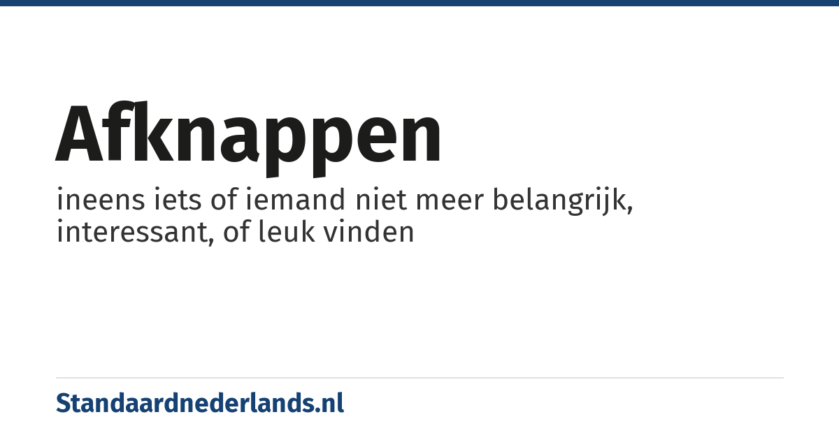 afknappen: ineens iets of iemand niet meer belangrijk, interessant, of leuk vinden