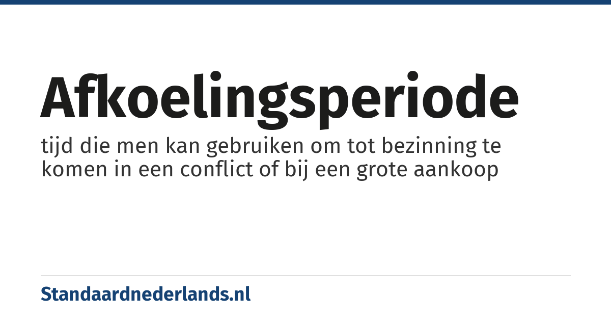 afkoelingsperiode: tijd die men kan gebruiken om tot bezinning te komen in een conflict of bij een grote aankoop