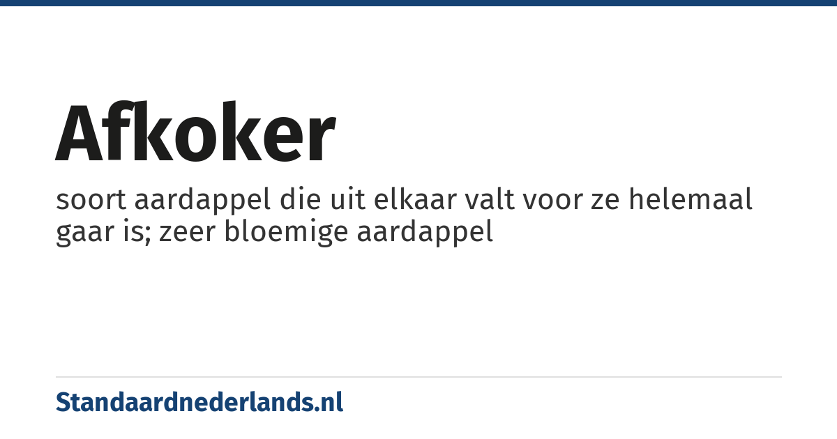 afkoker: soort aardappel die uit elkaar valt voor ze helemaal gaar is; zeer bloemige aardappel