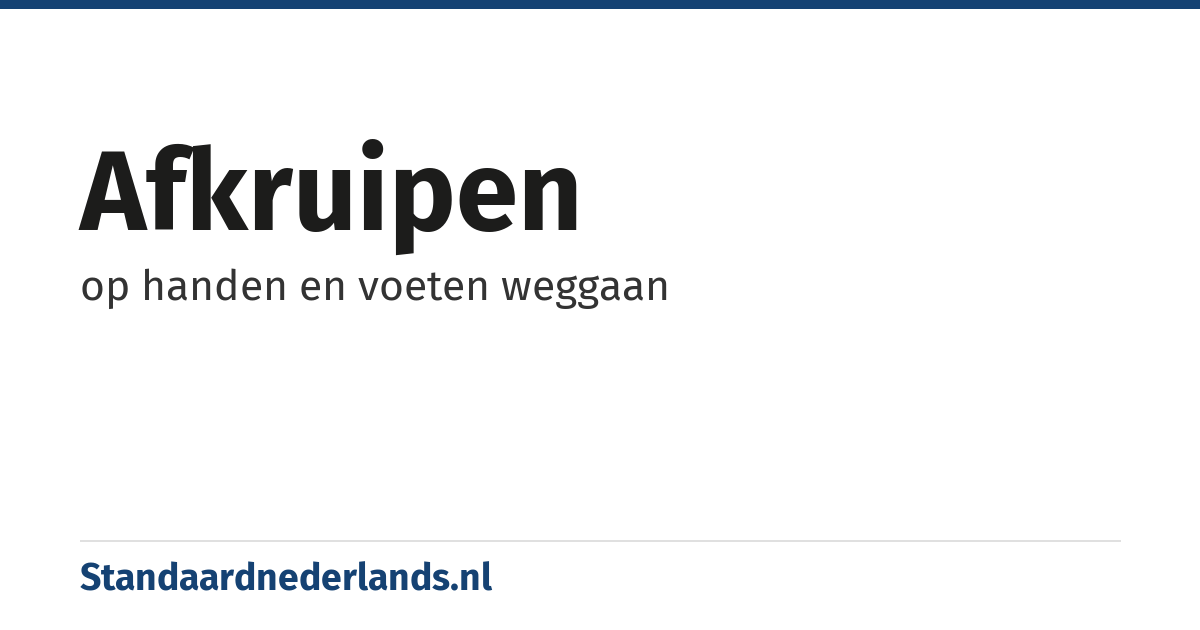 afkruipen: op handen en voeten weggaan