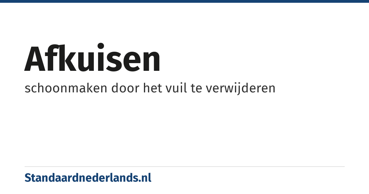 afkuisen: schoonmaken door het vuil te verwijderen