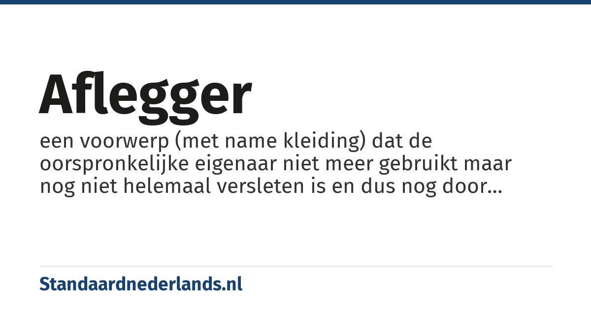 aflegger: een voorwerp (met name kleiding) dat de oorspronkelijke eigenaar niet meer gebruikt maar nog niet helemaal versleten is en dus nog door iemand anders als tweedehandsje gebruikt kan worden