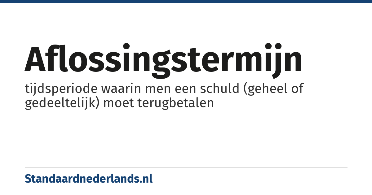 aflossingstermijn: tijdsperiode waarin men een schuld (geheel of gedeeltelijk) moet terugbetalen