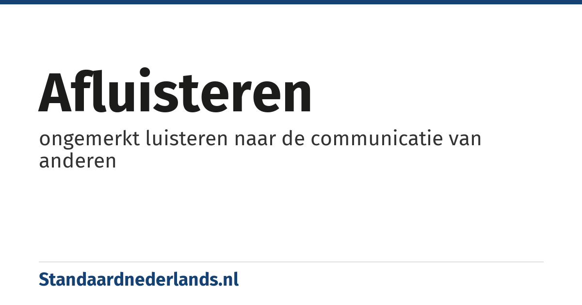 afluisteren: ongemerkt luisteren naar de communicatie van anderen