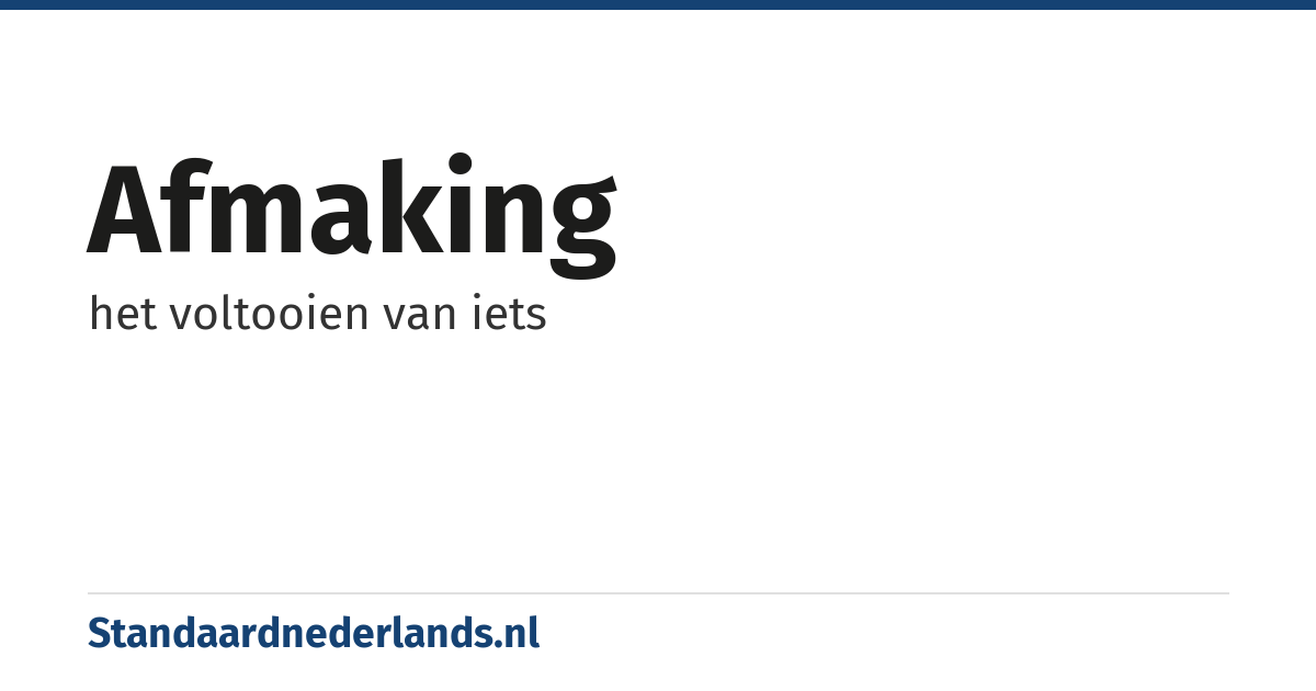 afmaking: het voltooien van iets