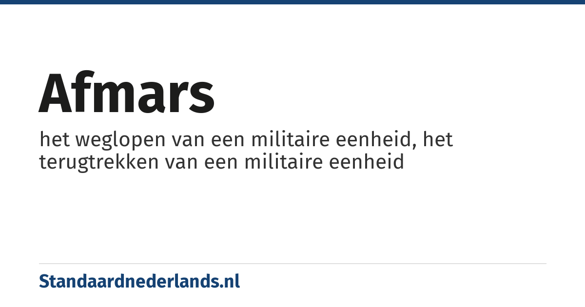 afmars: het weglopen van een militaire eenheid, het terugtrekken van een militaire eenheid