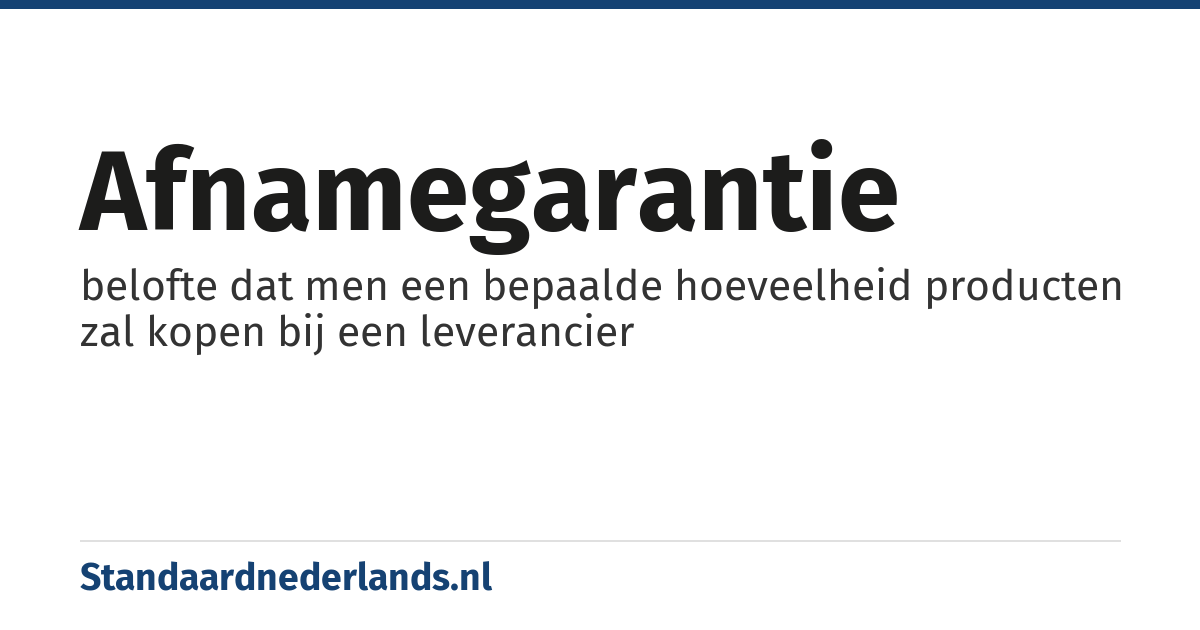 afnamegarantie: belofte dat men een bepaalde hoeveelheid producten zal kopen bij een leverancier