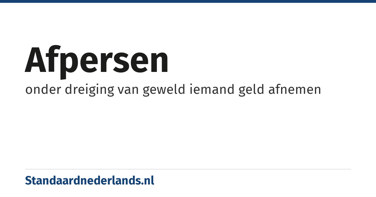 afpersen: onder dreiging van geweld iemand geld afnemen