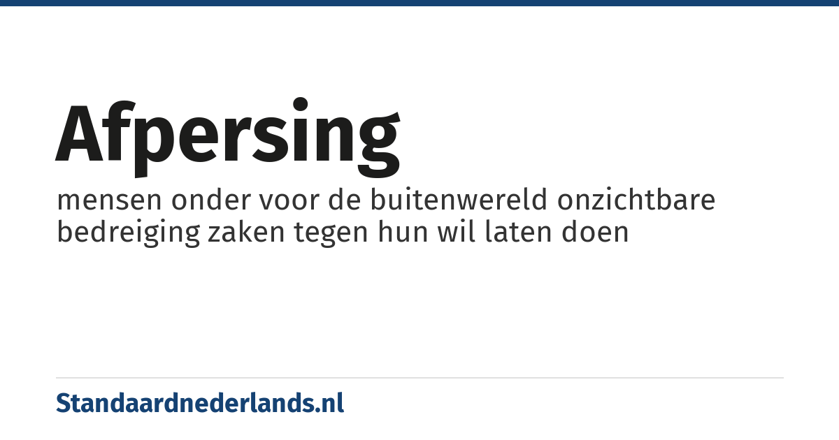 afpersing: mensen onder voor de buitenwereld onzichtbare bedreiging zaken tegen hun wil laten doen