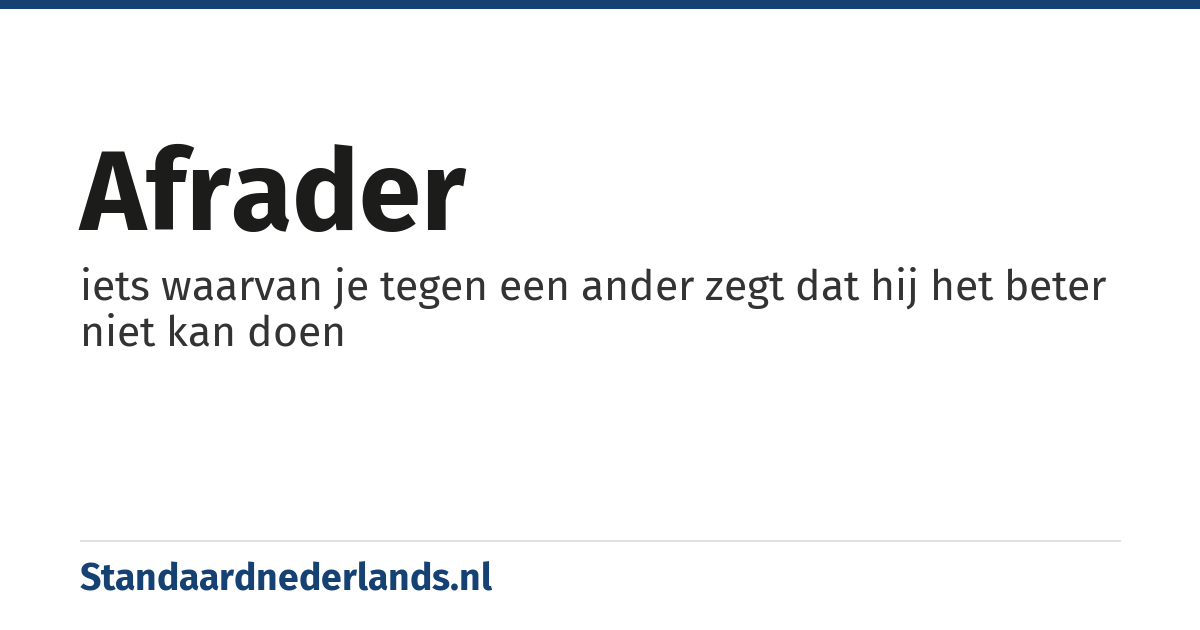 afrader: iets waarvan je tegen een ander zegt dat hij het beter niet kan doen