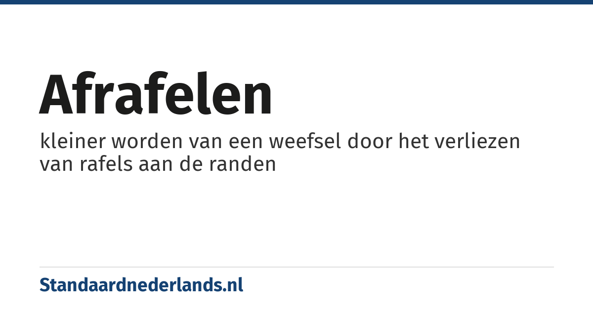 afrafelen: kleiner worden van een weefsel door het verliezen van rafels aan de randen