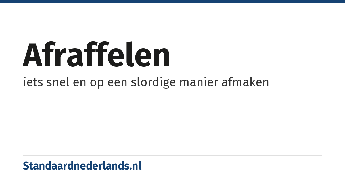 afraffelen: iets snel en op een slordige manier afmaken