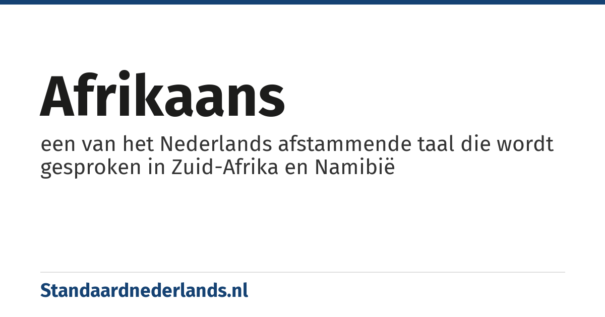 Afrikaans: een van het Nederlands afstammende taal die wordt gesproken in Zuid-Afrika en Namibië