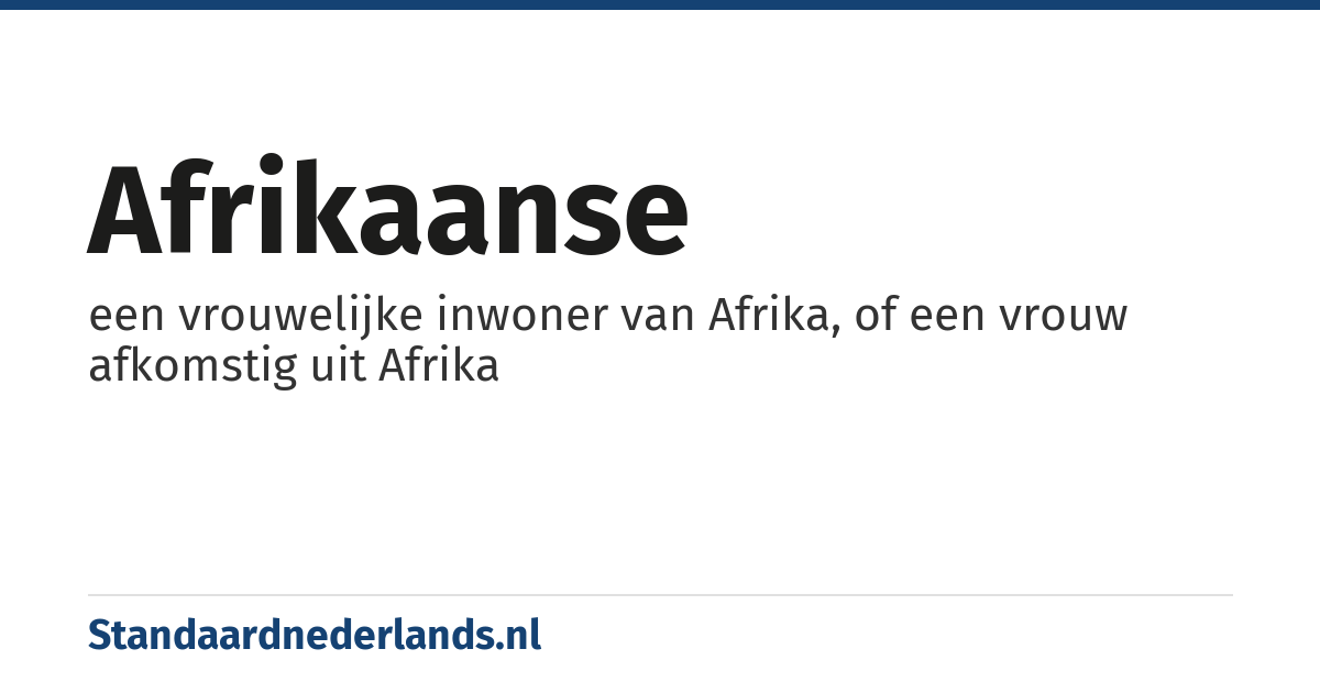 Afrikaanse: een vrouwelijke inwoner van Afrika, of een vrouw afkomstig uit Afrika