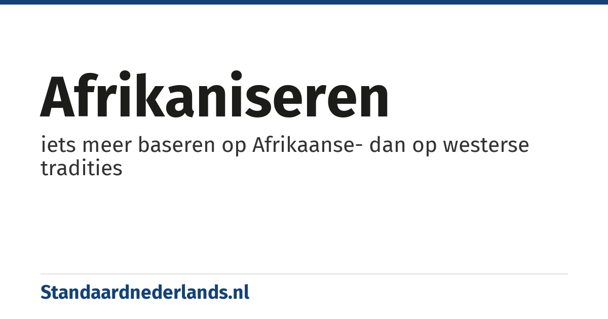 afrikaniseren: iets meer baseren op Afrikaanse- dan op westerse tradities