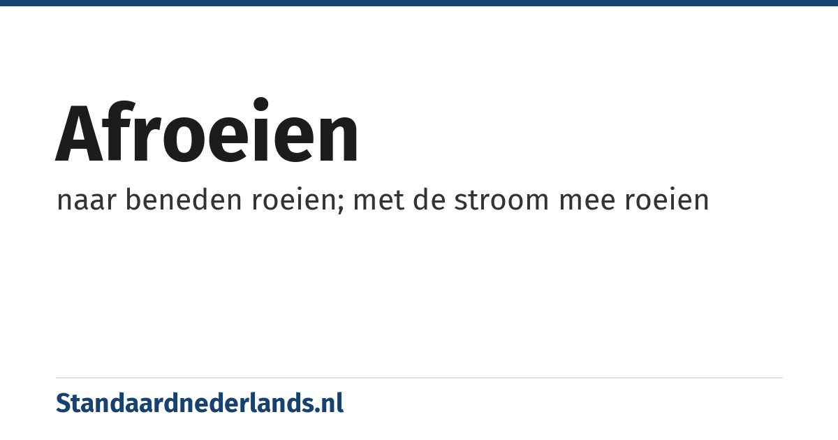 afroeien: naar beneden roeien; met de stroom mee roeien