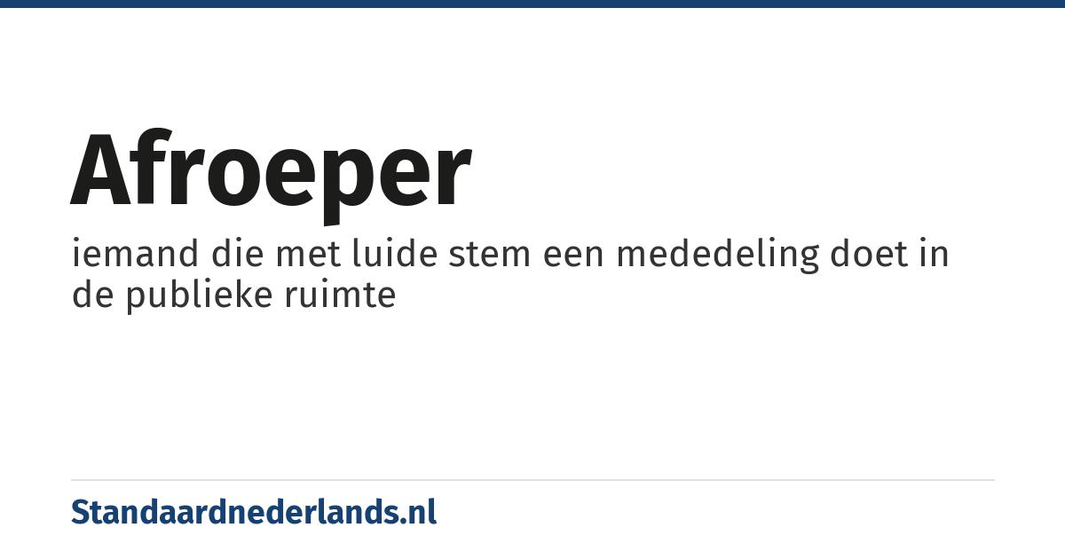 afroeper: iemand die met luide stem een mededeling doet in de publieke ruimte