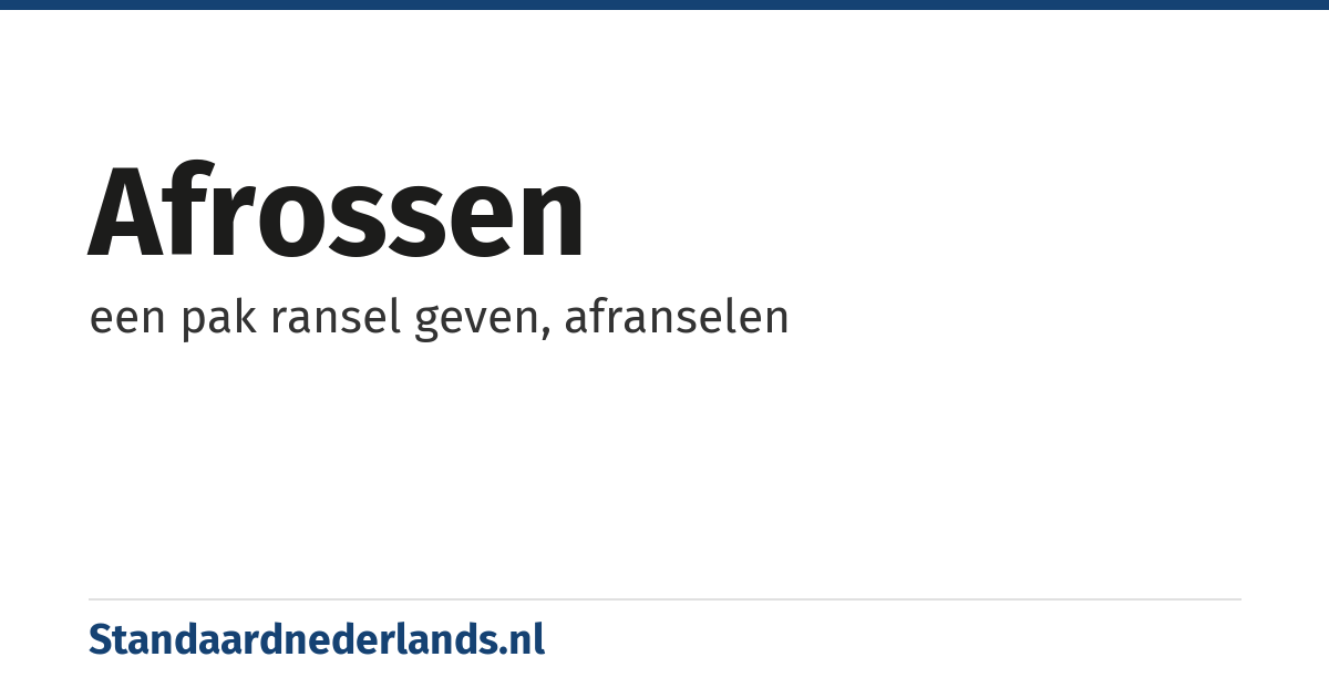 afrossen: een pak ransel geven, afranselen
